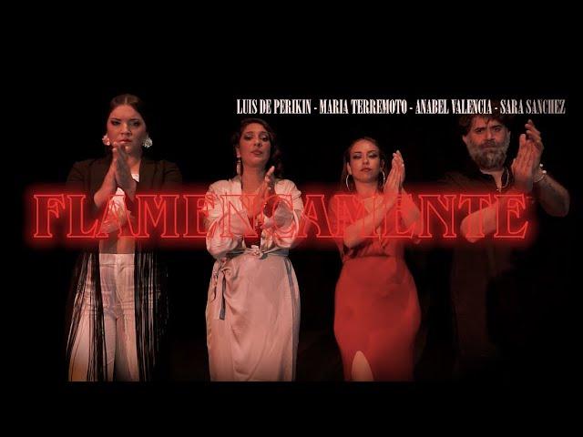 FLAMENCAMENTE  Luis de Perikin - Maria Terremoto - Anabel Valencia - Sara Sanchez  (Video Official)