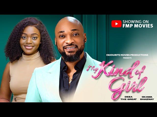 My Kind of Girl - Deza The Great, Okawa Shaznay | New Nollywood Movie 2024