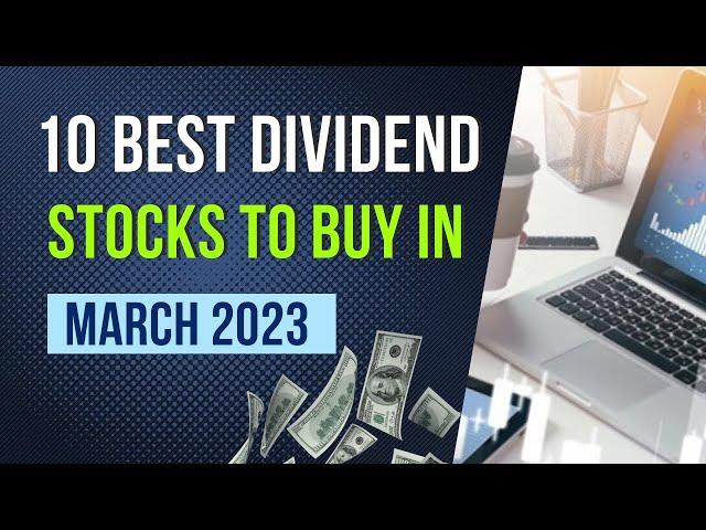 10 Best Dividend Stocks to Buy in March 2023