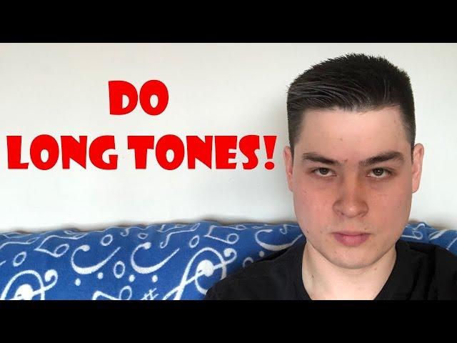 DO LONG TONES!!!