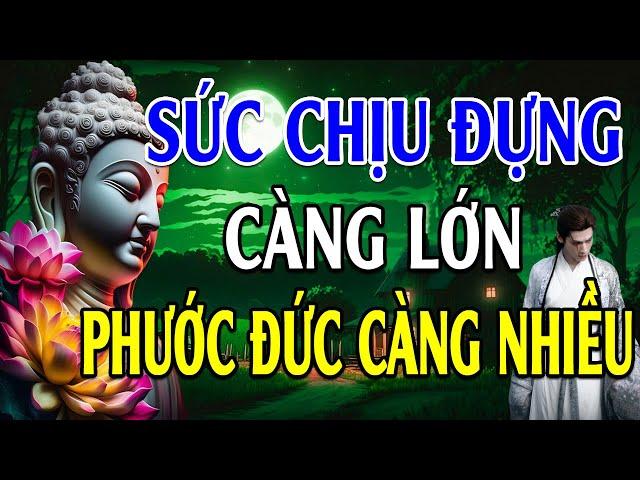 Sức Chịu Đựng Càng Lớn Phước Đức Càng Sâu Dày (Rất Thấm) l Lời Phật Dạy