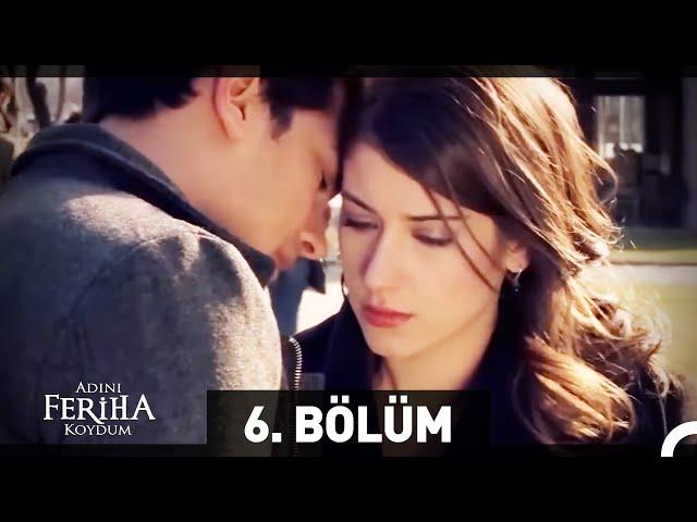 Adını Feriha Koydum 6. Bölüm HD