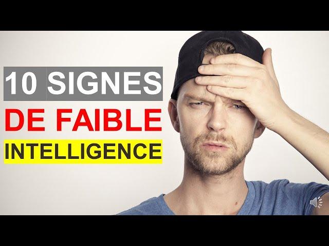 LES 10 SIGNES QU'UNE PERSONNE EST PEU INTELLIGENTE !