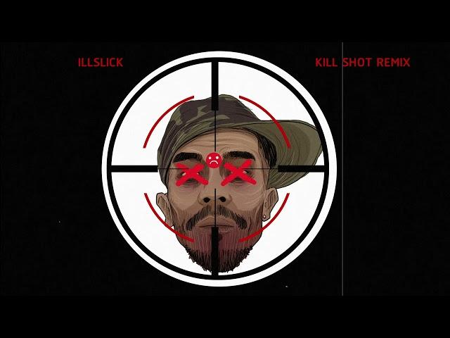 ILLSLICK - KILLSHOT REMIX [FULL VERSION]