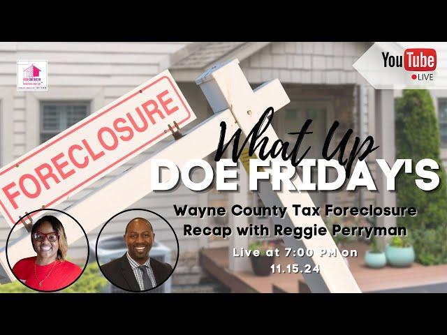 What Up Doe Friday's: Wayne County Tax Foreclosure Recap with Reggie Perryman