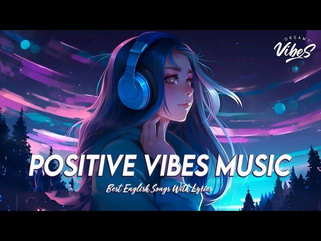 Positive Vibes Music  Top 100 Chill Out Songs Playlist | Romantic English Songs With Lyrics