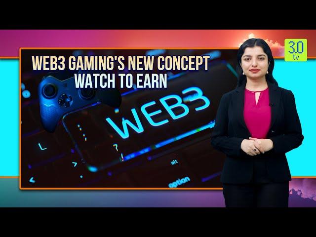 Web3 Gaming's New Concept Watch to Earn | Web3 | 3.0 TV