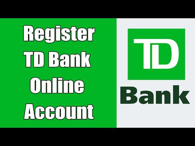 TD Bank Online Account Registration 2021 | TD Bank Online Banking Login, Sign In | td.com Sign Up