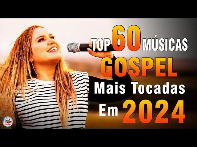 Louvores de Adoração 2024 - As Melhores Músicas Gospel Mais Tocadas - Top Gospel, Hinos Evangélicos