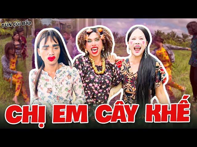 Chị Em Cây Khế Và Những Câu Chuyện Bất Ổn | Tủn Cùi Bắp
