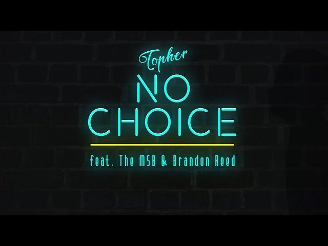 Topher - No Choice (feat. The MSB & Brandon Reed)[Lyric Video]