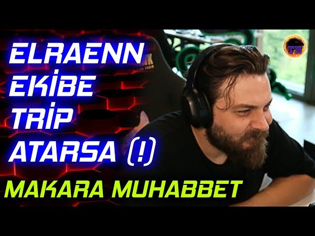 Elraen Ekibe Trip Atarsa (!) | Ekiple Eğlenceli Makara Muhabbet