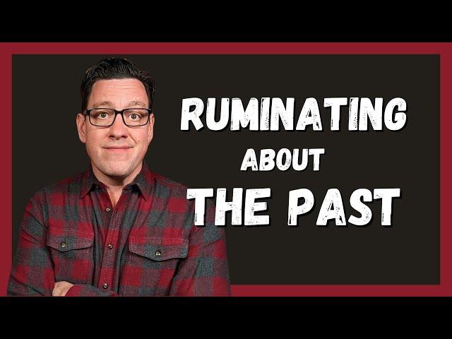 Do You Ruminate About the Past?