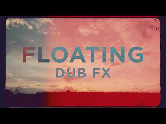 FLOATING - DUB FX