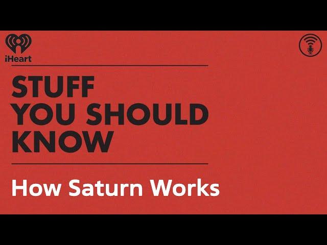 How Saturn Works | STUFF YOU SHOULD KNOW