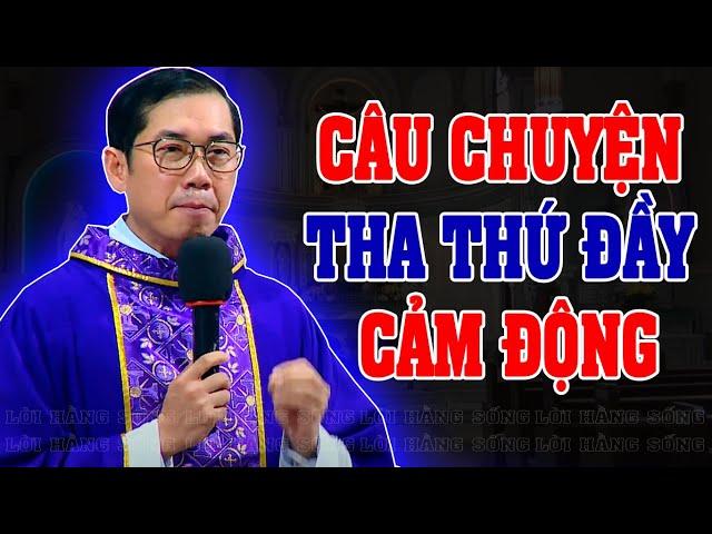 CÂU CHUYỆN THA THỨ CẢM ĐỘNG RƠI NƯỚC MẮT | Bài giảng SÂU SẮC của LM Phaolo Lưu Quang Bảo Vinh