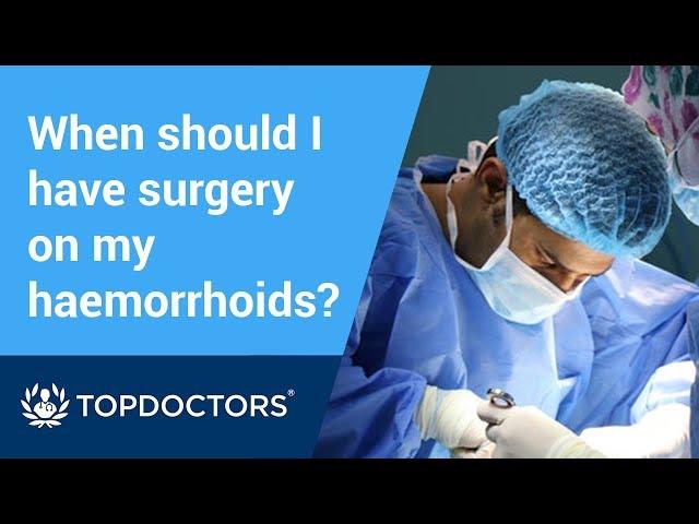 When should I have surgery on my haemorrhoids?