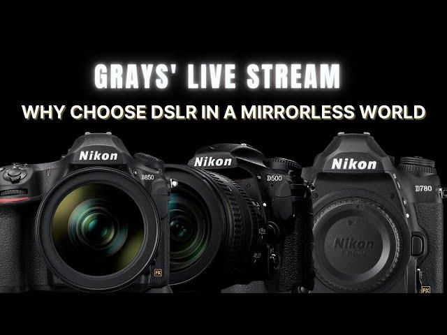 Grays' Live Stream: Why choose Nikon DSLR in a mirrorless world