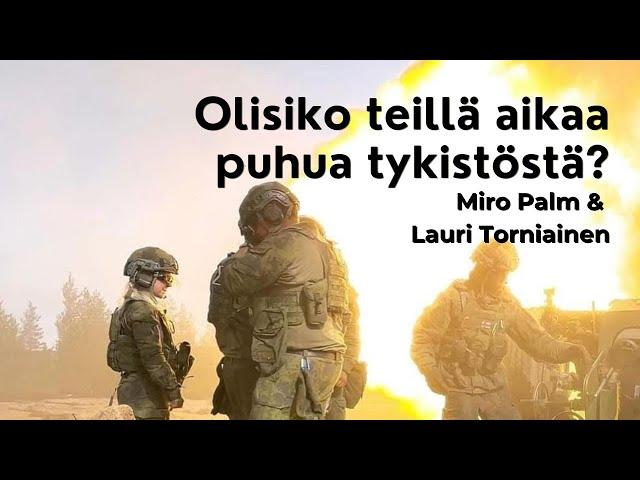 Olisiko teillä aikaa puhua tykistöstä? Lauri Torniainen & Miro Palm