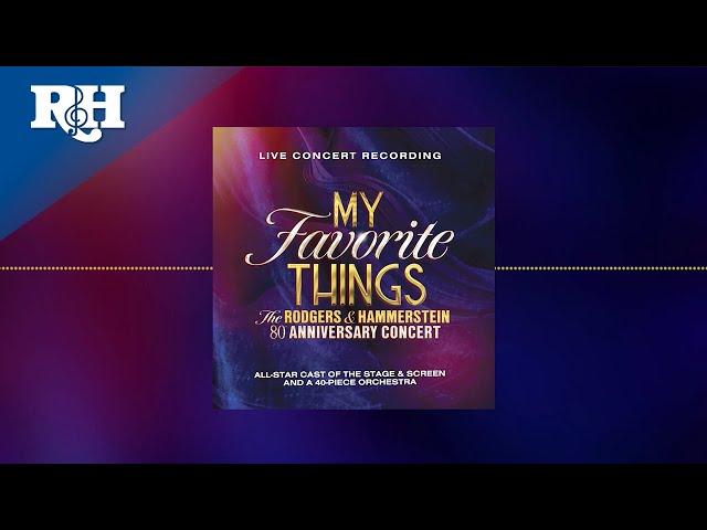 My Favorite Things: The Rodgers & Hammerstein 80th Anniversary Concert (Full Album Audio)