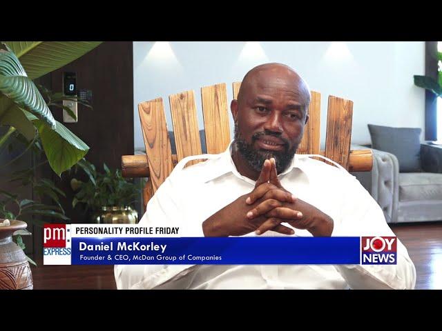 Personality Profile: Daniel Mckorley (McDan) – PM Profile on JoyNews (18-6-21)