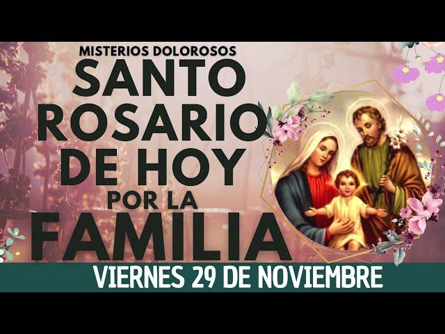 ROSARIO POR LA FAMILIA HOYOracion Catolica oficial ala Virgen María  VIERNES 29 DE NOVIEMBRE