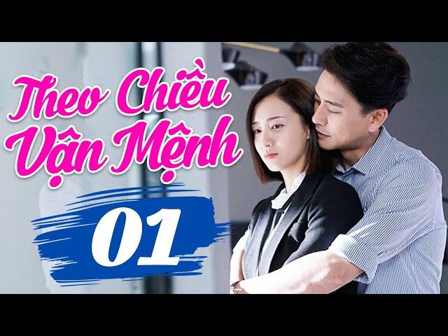 THEO CHIỀU VẬN MỆNH - TẬP 1 | Phim Ngôn Tình Hiện Đại Trung Quốc Hay Nhất | Lồng Tiếng