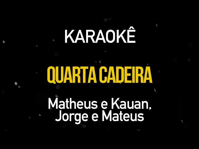 Quarta Cadeira - Matheus e Kauan Part. Jorge e Mateus (Karaokê Version)