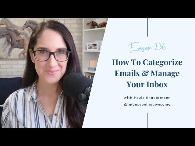 How To Categorize Emails and Manage Your Inbox to Reduce Stress | 236 I’m Busy Being Awesome podcast