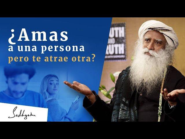 ¿Amas a una persona pero te atrae otra? | Sadhguru Español, voz doblada con IA