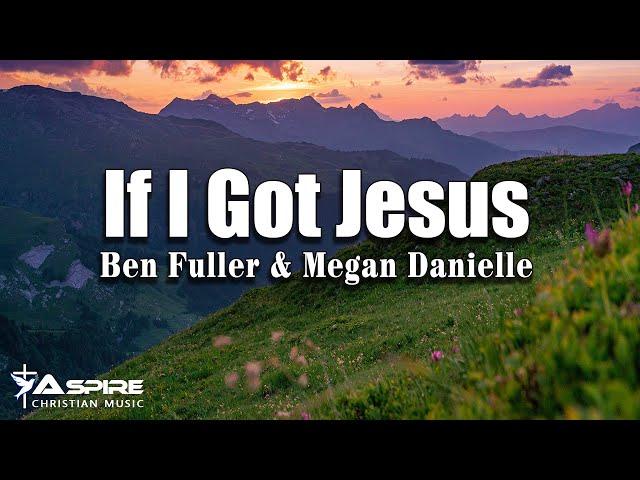 If I Got Jesus - Ben Fuller and Megan Danielle [Lyric Video]