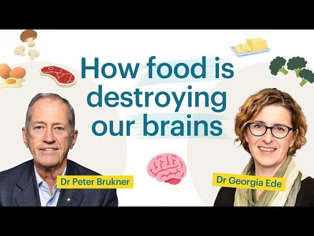 How food is destroying our brains | Georgia Ede MD and Dr Peter Brukner