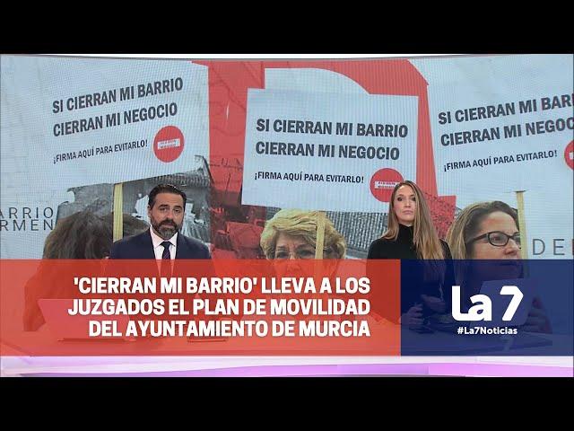 'Cierran mi barrio' lleva a los tribunales al ayuntamiento de Murcia por el plan de movilidad | La 7