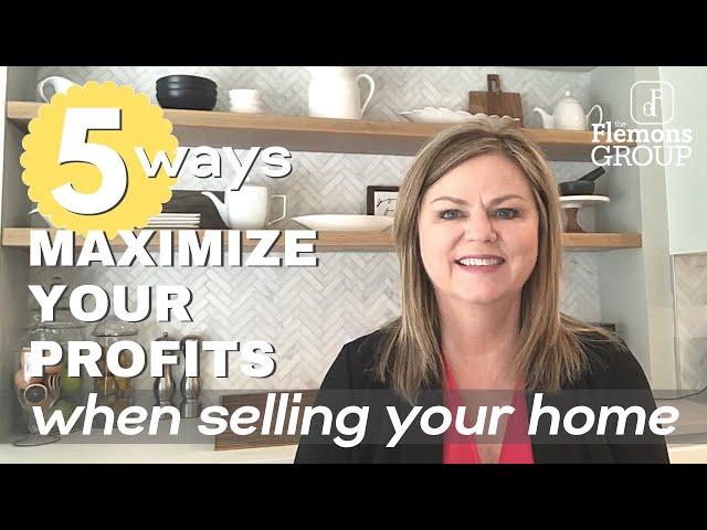 5 Ways to Maximize Your Profits When Selling Your Home