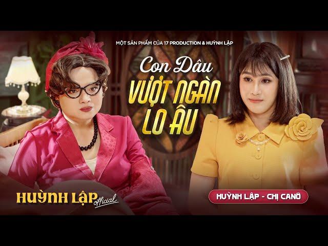 HUỲNH LẬP || CON DÂU VƯỢT NGÀN LO ÂU - Khi Mẹ Chồng Khó Ăn Khó Ở | Huỳnh Lập, Chị Ca Nô [OFFICIAL]