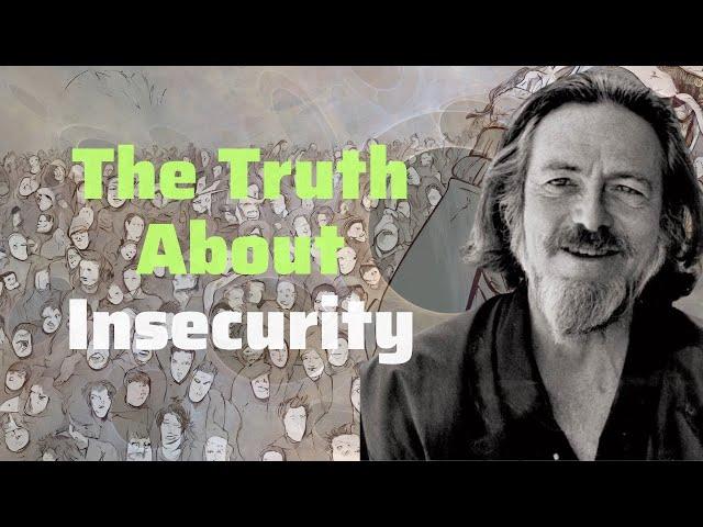 Alan Watts : The Truth About Insecurity