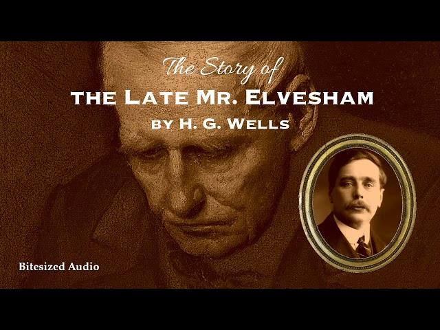 The Story of the Late Mr. Elvesham | H. G. Wells | A Bitesized Audio Production