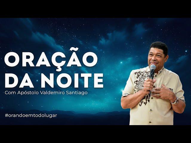 ORAÇÃO DA NOITE 21/12/24    #apostolovaldemiro