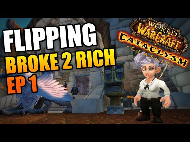 Flipping Broke to Rich Ep1 (Cataclysm Classic Flipping Challenge)