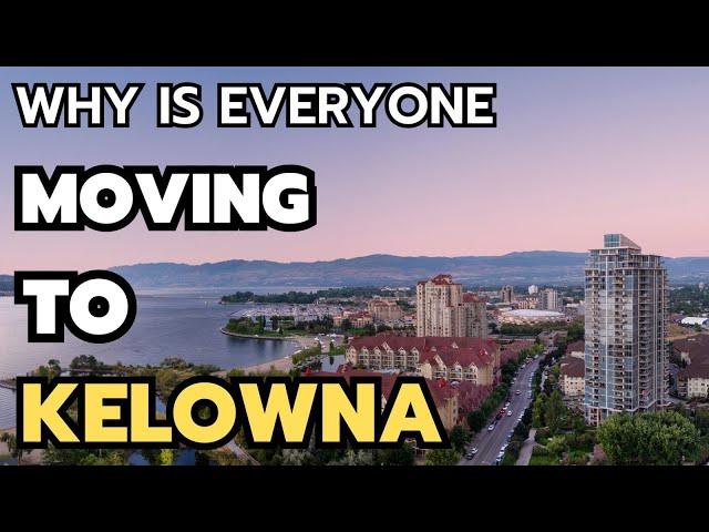 10 Reasons Why is everyone Moving to Kelowna BC in 2024 & 2025