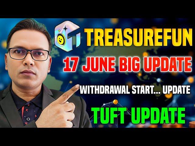 17 June 2025//Treasure Fun New Update//Withdrawal start Update//TUFT Update//जबरदस्त खुशखबरी!!