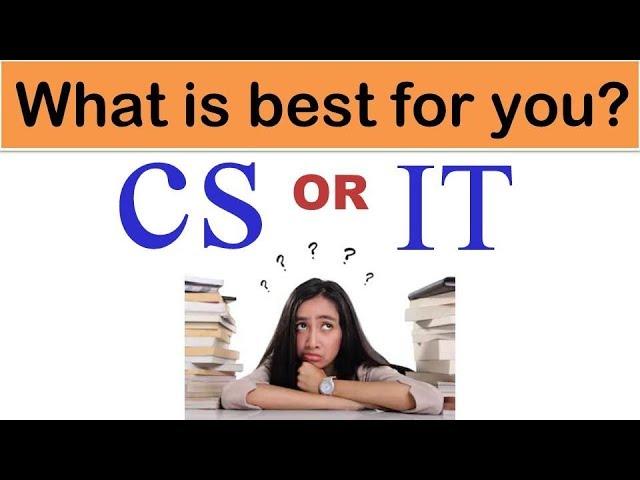 CS vs IT, what is best cs or it