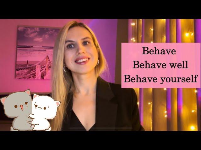 Как употреблять слово BEHAVE