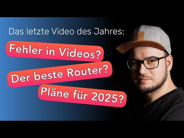 Bevor 2024 endet: Der beste Router des Jahres? Fehler in meinen Videos? Pläne für 2025?