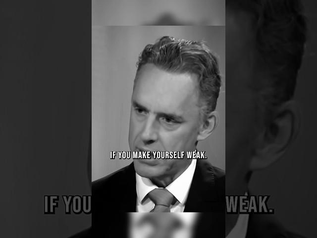 Don’t make yourself weak - Jordan Peterson