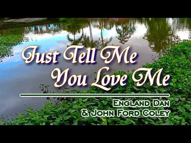 Just Tell Me You Love Me - KARAOKE VERSION - As popularized by England Dan & John Ford Coley