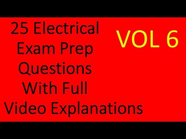 25 Electrical Exam Prep Questions with Full Explanations Volume 6