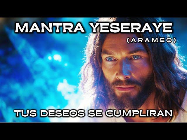 MANTRA YESERAYE | Aramaic | Language of CHRIST ️ | All Your Wishes Will Come True! (POWERFUL) 