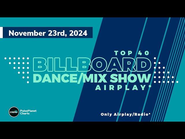 Billboard Dance Mix/Show AIrplay Top 40 (November 23rd, 2024)