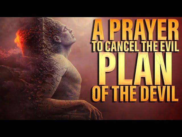 A Prayer To The Cancel Evil Plans Of The Enemy | Prayers Against Evil Plans